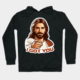 I GOT YOU meme Jesus Christ Hoodie